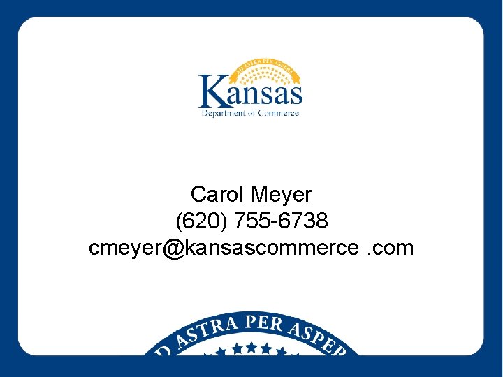 Carol Meyer (620) 755 -6738 cmeyer@kansascommerce. com 