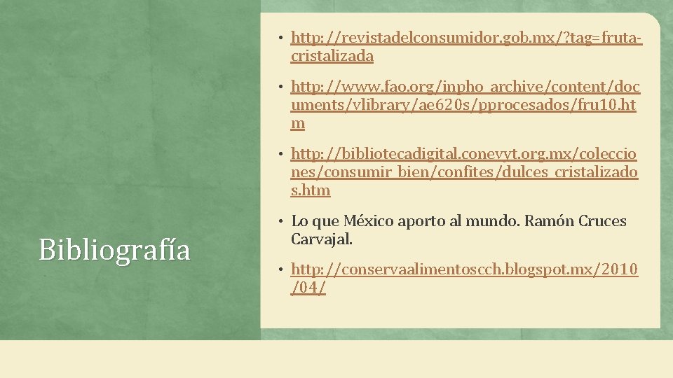  • http: //revistadelconsumidor. gob. mx/? tag=fruta- cristalizada • http: //www. fao. org/inpho_archive/content/doc uments/vlibrary/ae