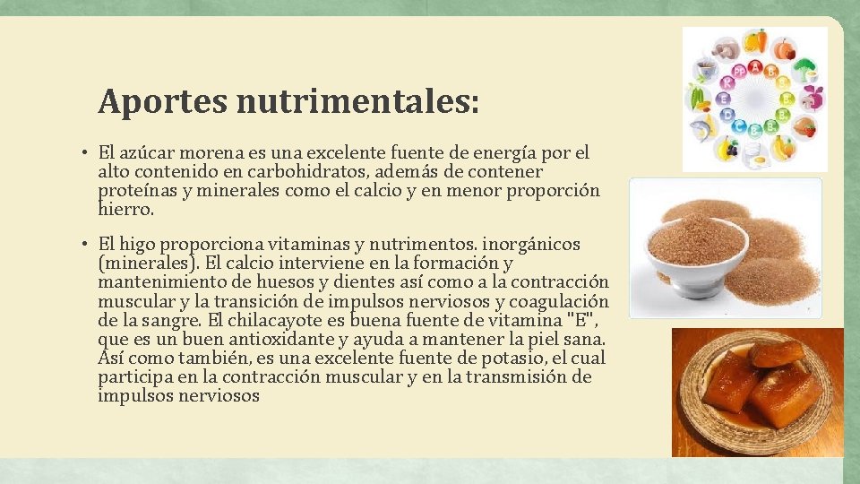 Aportes nutrimentales: • El azúcar morena es una excelente fuente de energía por el