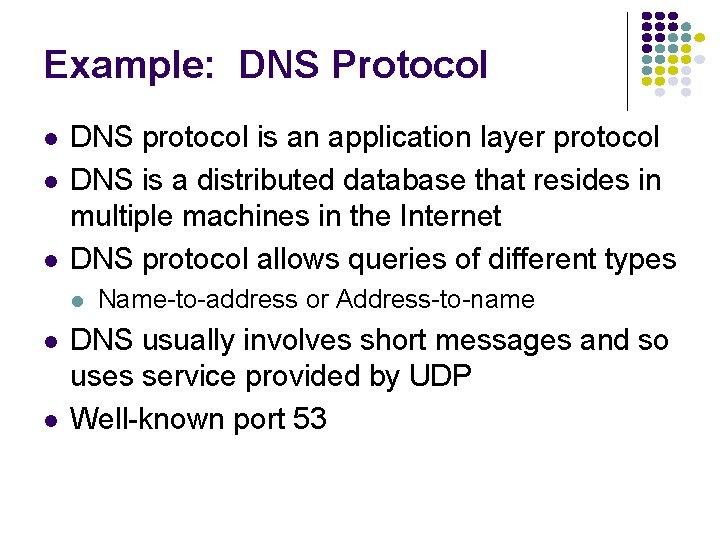 Example: DNS Protocol DNS protocol is an application layer protocol DNS is a distributed