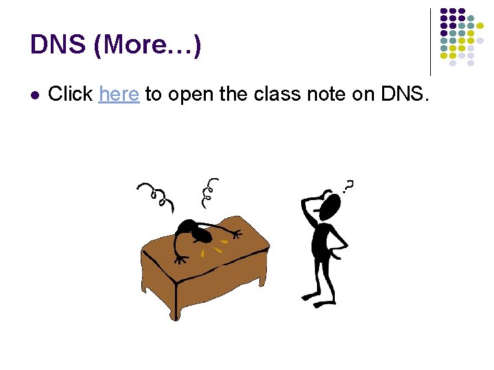 DNS (More…) Click here to open the class note on DNS. 