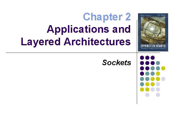 Chapter 2 Applications and Layered Architectures Sockets 