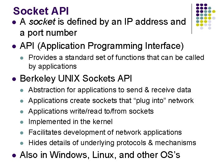 Socket API A socket is defined by an IP address and a port number