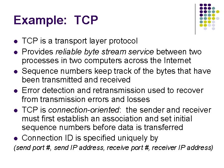 Example: TCP TCP is a transport layer protocol Provides reliable byte stream service between