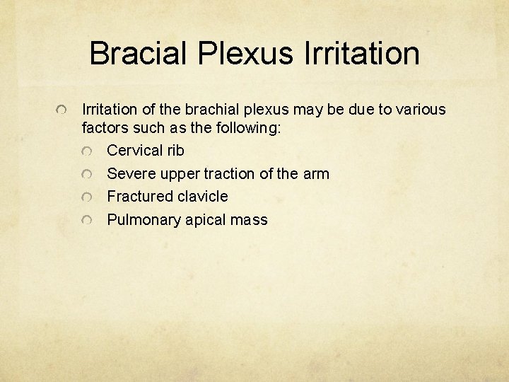 Bracial Plexus Irritation of the brachial plexus may be due to various factors such