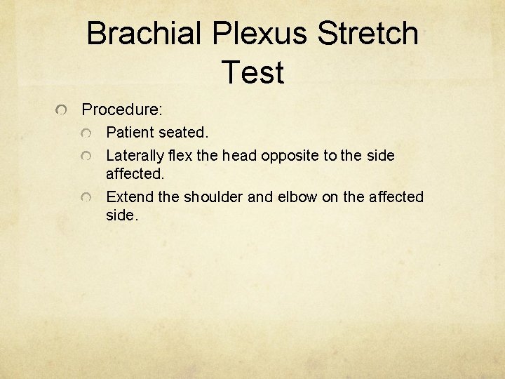 Brachial Plexus Stretch Test Procedure: Patient seated. Laterally flex the head opposite to the