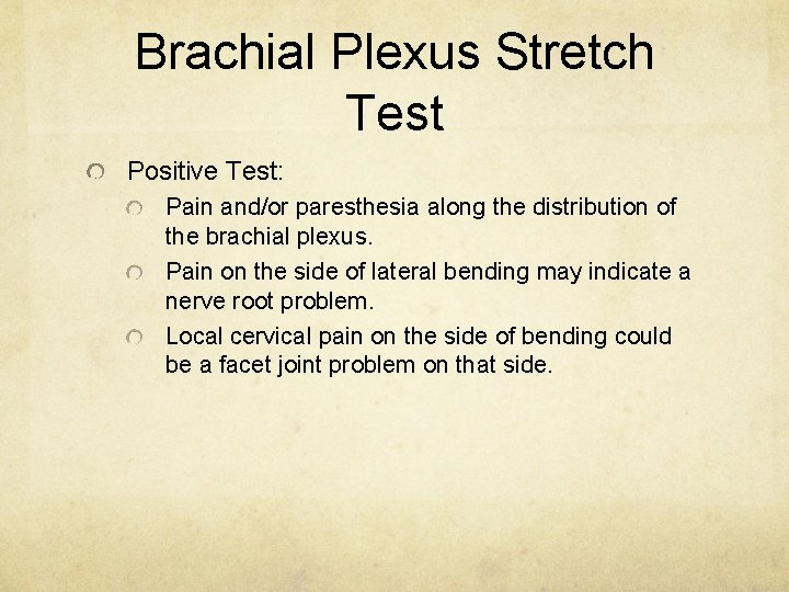 Brachial Plexus Stretch Test Positive Test: Pain and/or paresthesia along the distribution of the