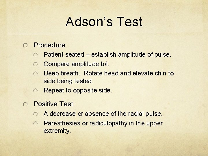 Adson’s Test Procedure: Patient seated – establish amplitude of pulse. Compare amplitude b/l. Deep