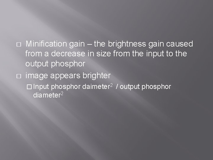 � � Minification gain – the brightness gain caused from a decrease in size