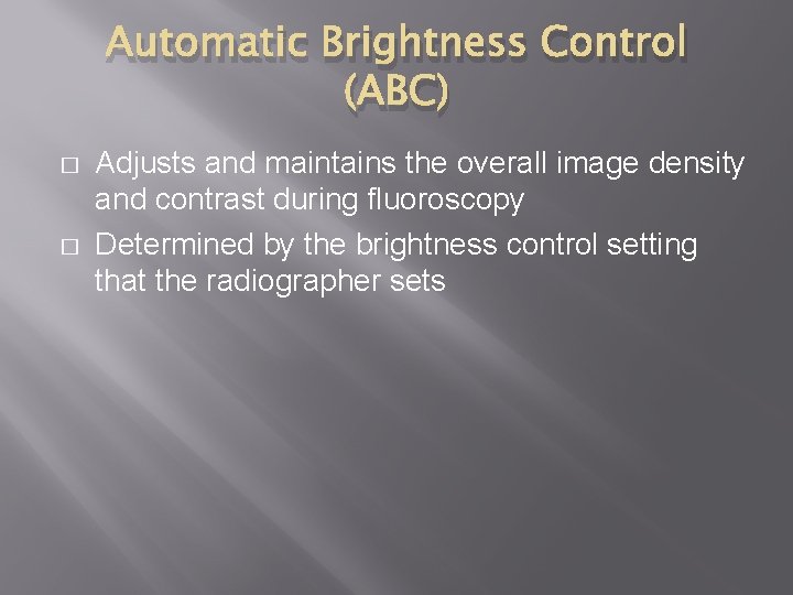 Automatic Brightness Control (ABC) � � Adjusts and maintains the overall image density and