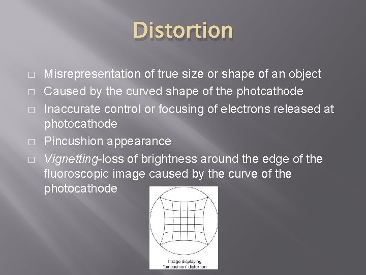 Distortion � � � Misrepresentation of true size or shape of an object Caused