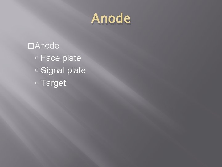 Anode �Anode Face plate Signal plate Target 