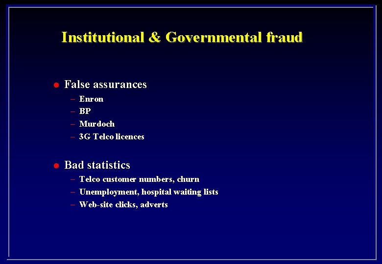Institutional & Governmental fraud l False assurances – – l Enron BP Murdoch 3