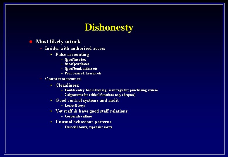 Dishonesty l Most likely attack – Insider with authorised access • False accounting –