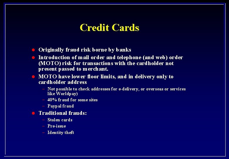 Credit Cards l l l Originally fraud risk borne by banks Introduction of mail