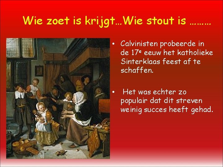 Wie zoet is krijgt…Wie stout is ……… • Calvinisten probeerde in de 17 e