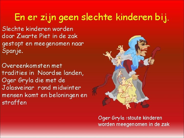 En er zijn geen slechte kinderen bij. Slechte kinderen worden door Zwarte Piet in