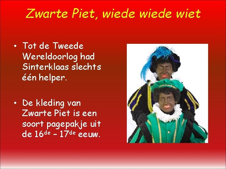 Zwarte Piet, wiede wiet • Tot de Tweede Wereldoorlog had Sinterklaas slechts één helper.