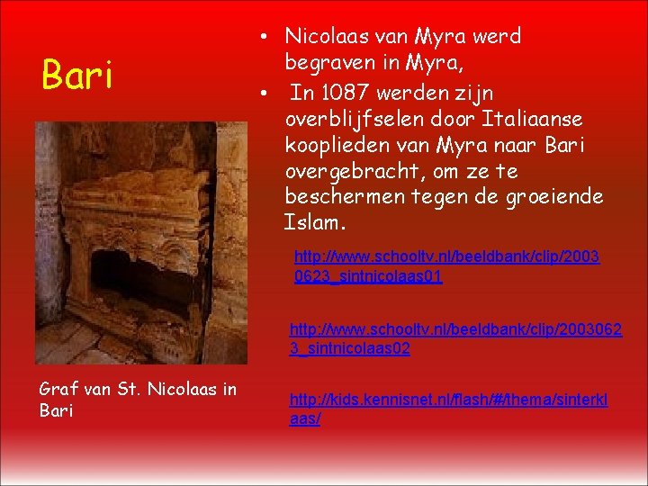 Bari • Nicolaas van Myra werd begraven in Myra, • In 1087 werden zijn