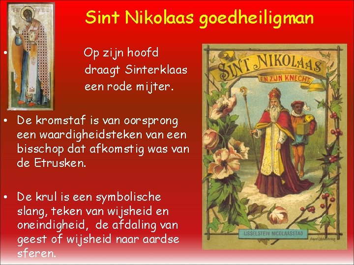 Sint Nikolaas goedheiligman • Op zijn hoofd draagt Sinterklaas een rode mijter. • De