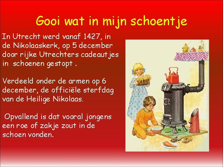 Gooi wat in mijn schoentje In Utrecht werd vanaf 1427, in de Nikolaaskerk, op