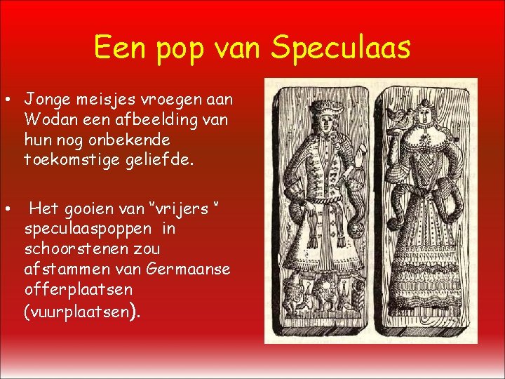 Een pop van Speculaas • Jonge meisjes vroegen aan Wodan een afbeelding van hun