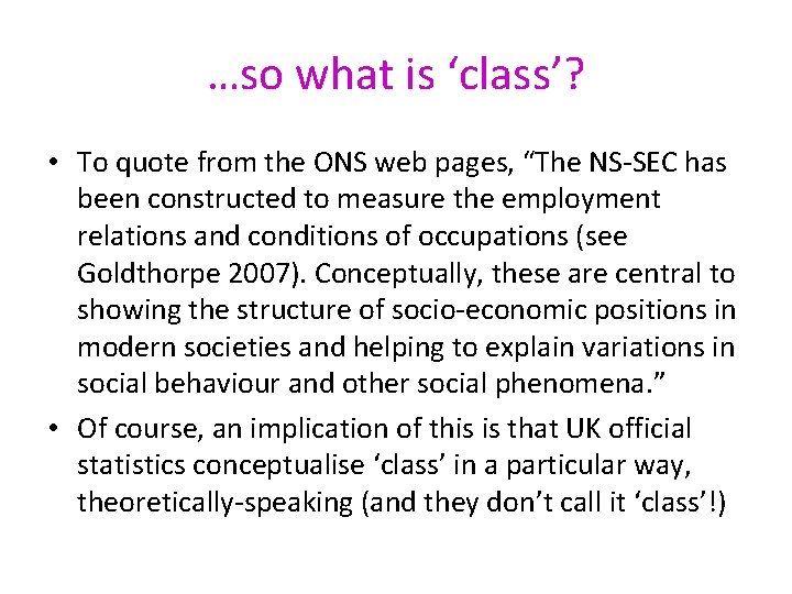 …so what is ‘class’? • To quote from the ONS web pages, “The NS-SEC