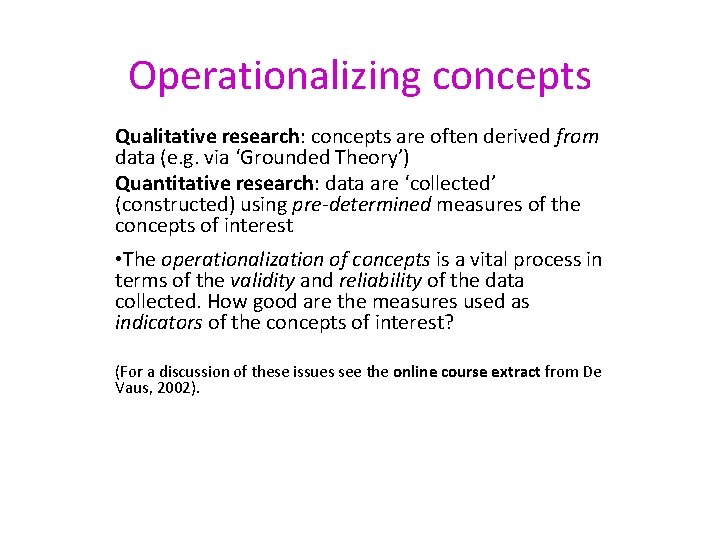 Operationalizing concepts Qualitative research: concepts are often derived from data (e. g. via ‘Grounded
