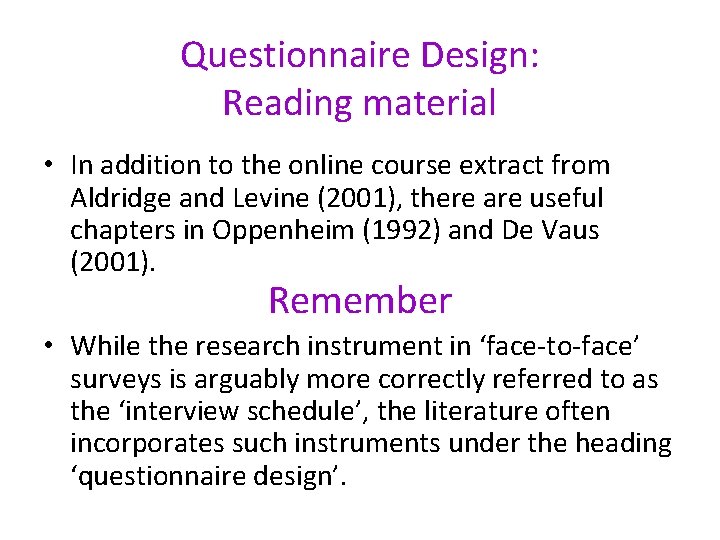 Questionnaire Design: Reading material • In addition to the online course extract from Aldridge