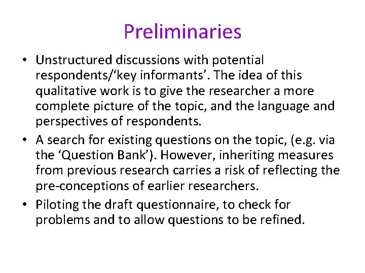 Preliminaries • Unstructured discussions with potential respondents/‘key informants’. The idea of this qualitative work