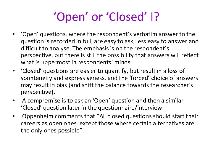 ‘Open’ or ‘Closed’ I? • ‘Open’ questions, where the respondent’s verbatim answer to the