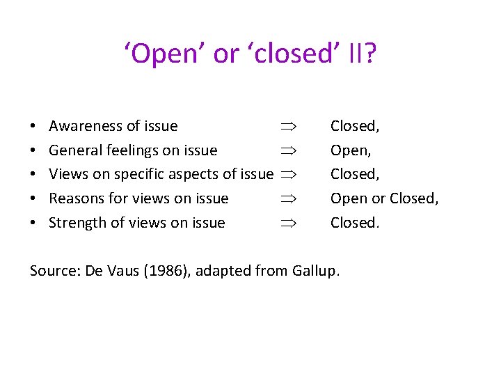 ‘Open’ or ‘closed’ II? • • • Awareness of issue General feelings on issue