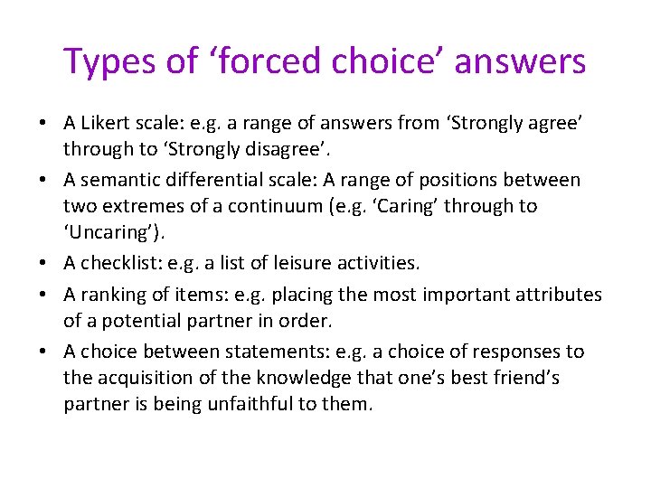 Types of ‘forced choice’ answers • A Likert scale: e. g. a range of