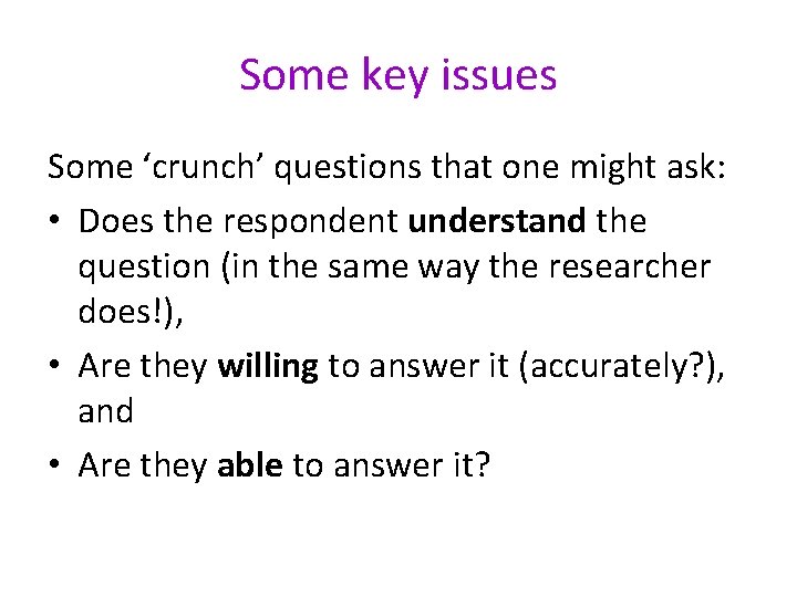 Some key issues Some ‘crunch’ questions that one might ask: • Does the respondent