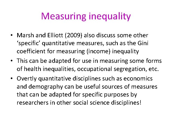 Measuring inequality • Marsh and Elliott (2009) also discuss some other ‘specific’ quantitative measures,