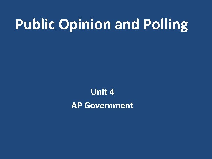 Public Opinion and Polling Unit 4 AP Government 