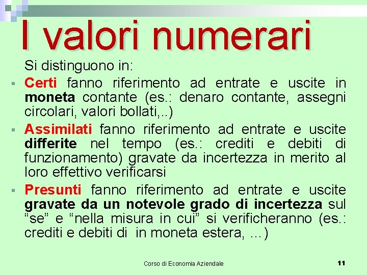 I valori numerari § § § Si distinguono in: Certi fanno riferimento ad entrate