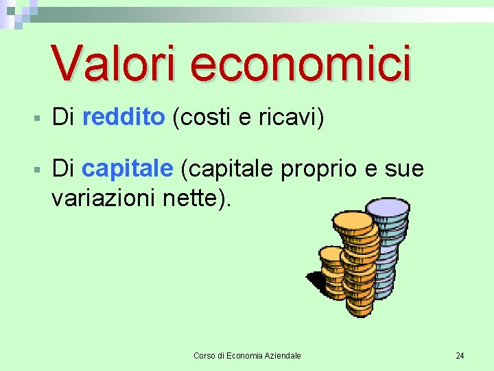 Valori economici § Di reddito (costi e ricavi) § Di capitale (capitale proprio e