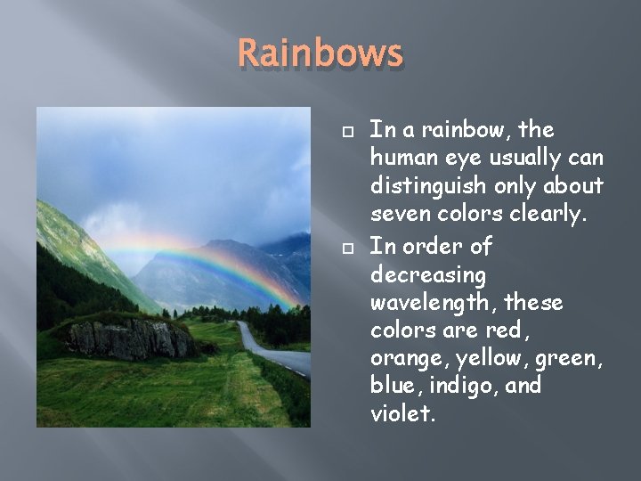 Rainbows In a rainbow, the human eye usually can distinguish only about seven colors