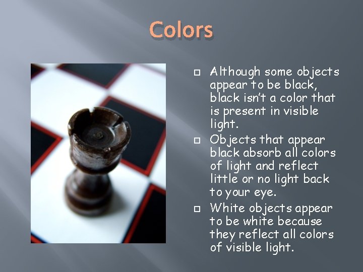 Colors Although some objects appear to be black, black isn’t a color that is