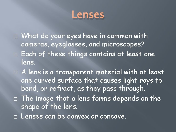 Lenses What do your eyes have in common with cameras, eyeglasses, and microscopes? Each