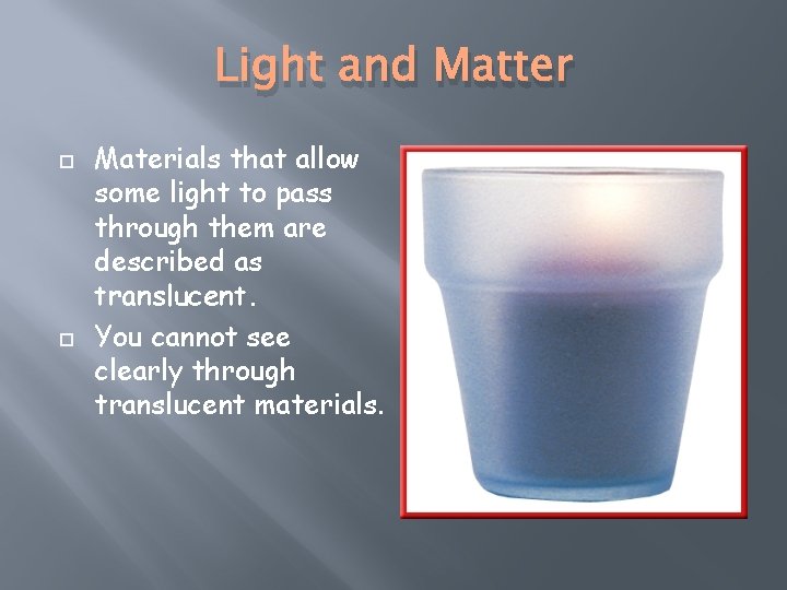 Light and Matter Materials that allow some light to pass through them are described