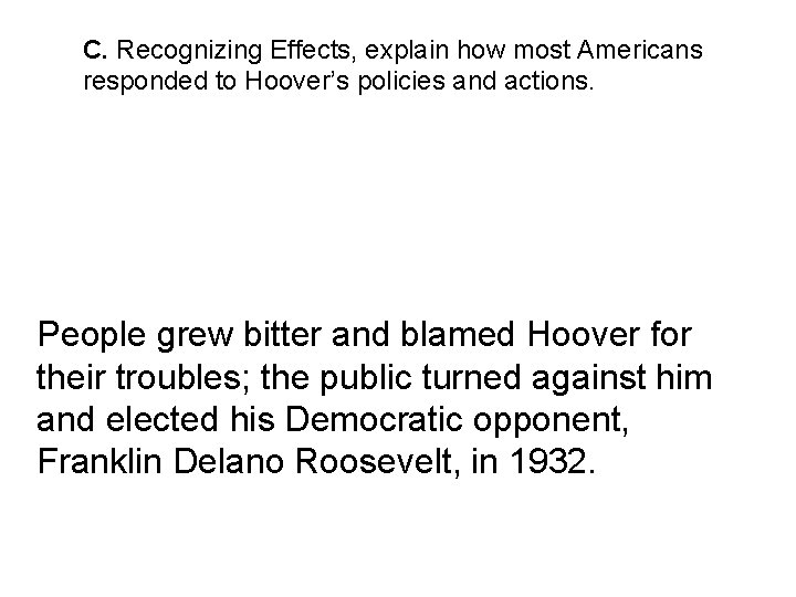 C. Recognizing Effects, explain how most Americans responded to Hoover’s policies and actions. People