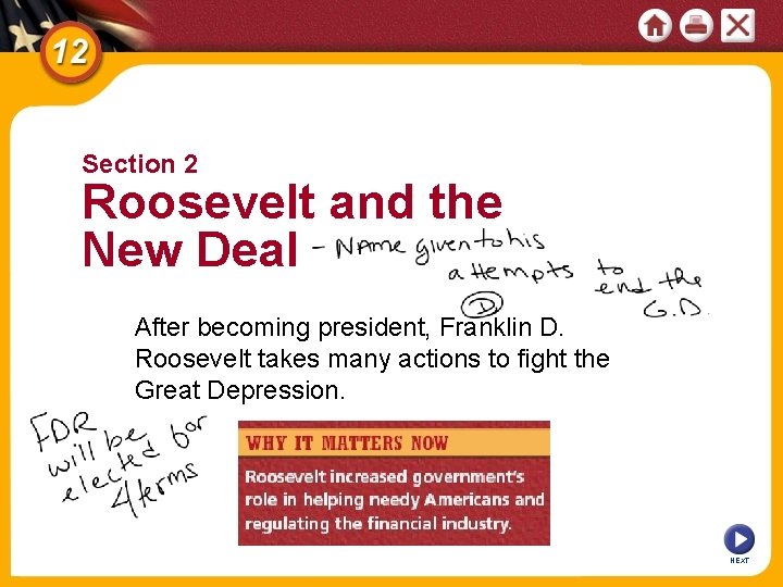 Section 2 Roosevelt and the New Deal After becoming president, Franklin D. Roosevelt takes