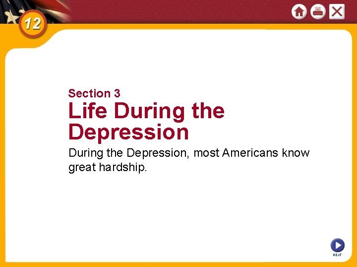 Section 3 Life During the Depression, most Americans know great hardship. NEXT 