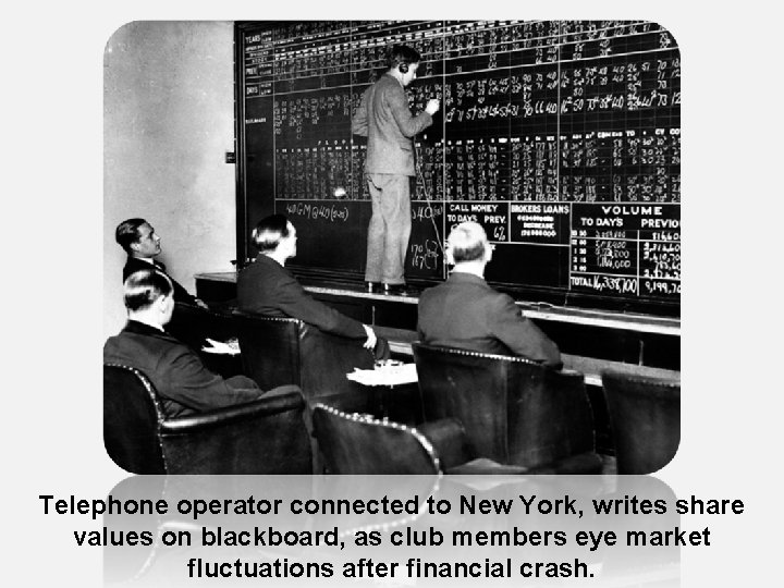 Telephone operator connected to New York, writes share values on blackboard, as club members