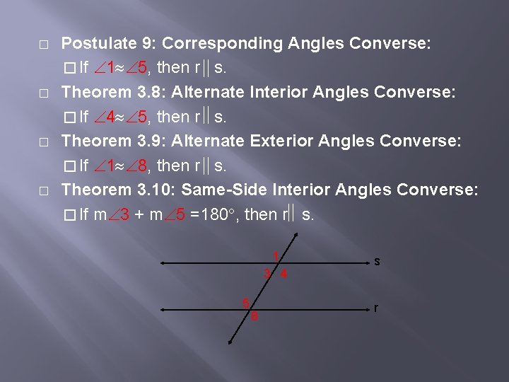 � � Postulate 9: Corresponding Angles Converse: � If 1 5, then r s.