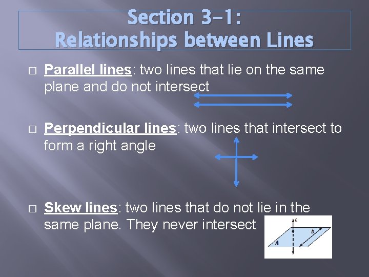 Section 3 -1: Relationships between Lines � Parallel lines: two lines that lie on