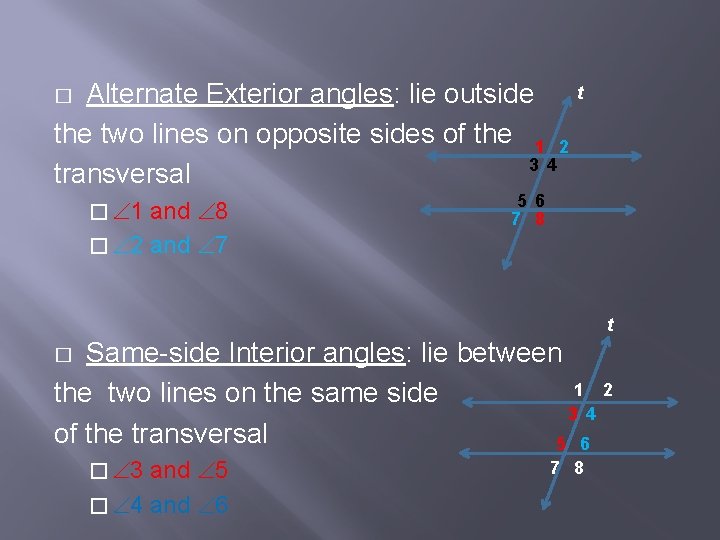 t Alternate Exterior angles: lie outside the two lines on opposite sides of the