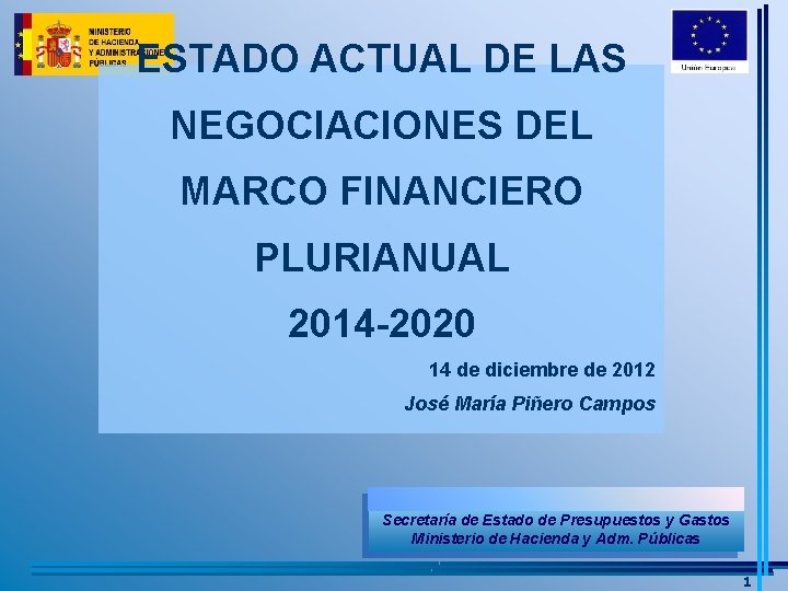 ESTADO ACTUAL DE LAS NEGOCIACIONES DEL MARCO FINANCIERO PLURIANUAL 2014 -2020 14 de diciembre